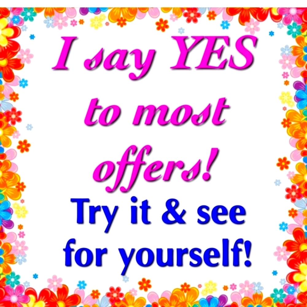I WELCOME ALL OFFERS